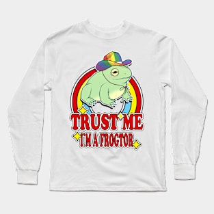 Trust Me I'm a Frogtor Long Sleeve T-Shirt